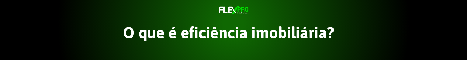 Eficiência imobiliária: como fazer sua imobiliária produzir mais com menos retrabalho